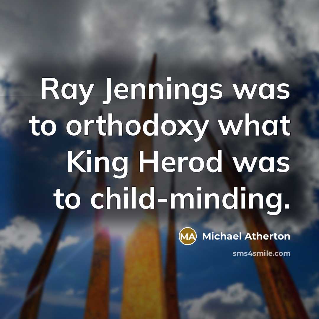 “Ray Jennings was to orthodoxy what King Herod was to…” quote by Michael Atherton