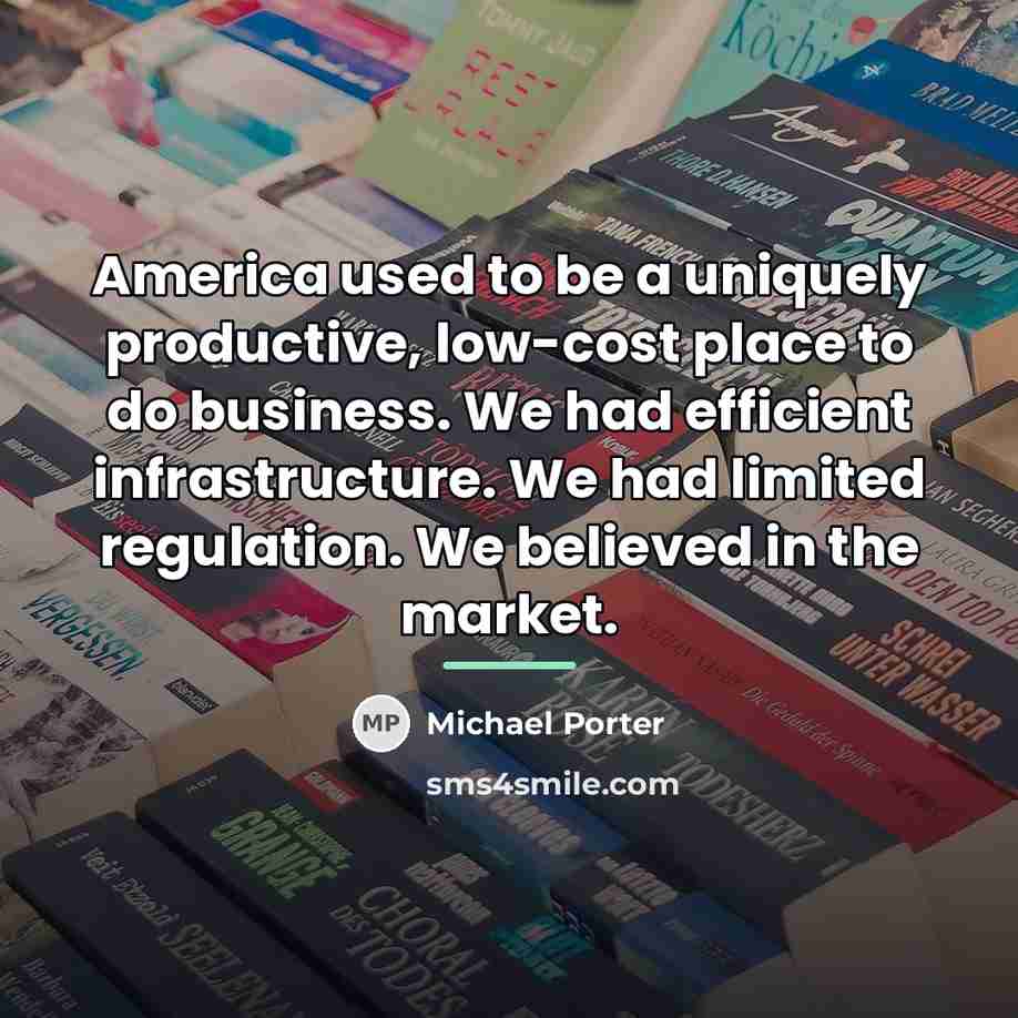 “America used to be a uniquely productive, low-cost place to…” quote by Michael Porter