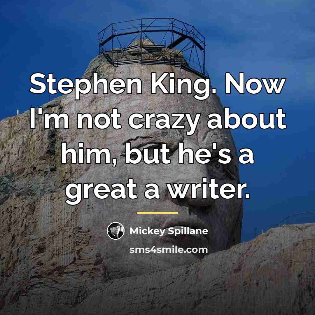 “Stephen King. Now I'm not crazy about him, but he's…” quote by Mickey Spillane