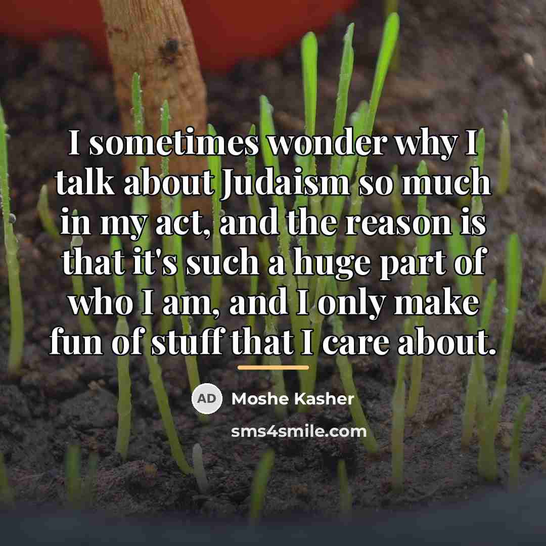 “I sometimes wonder why I talk about Judaism so much…” quote by Moshe Kasher