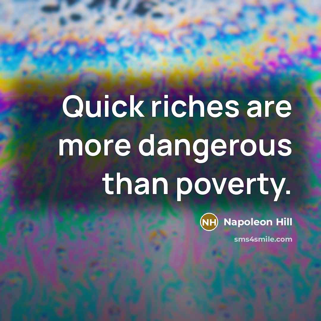 “Quick riches are more dangerous than poverty.…” quote by Napoleon Hill
