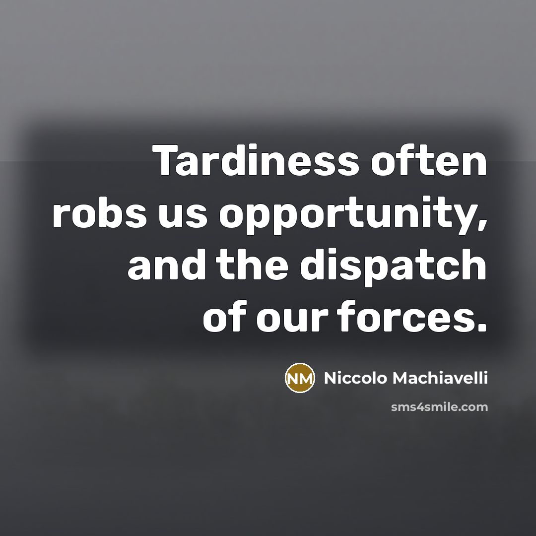 “Tardiness often robs us opportunity, and the dispatch of our…” quote by Niccolo Machiavelli