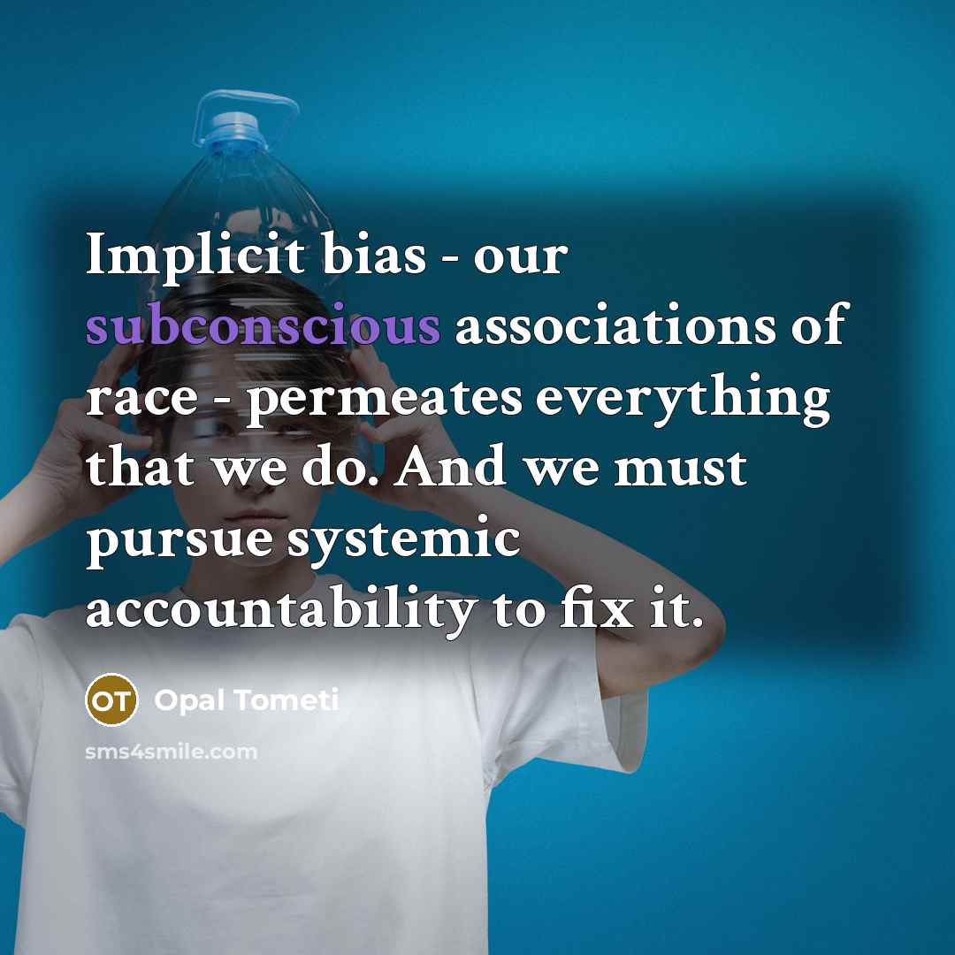 “Implicit bias - our subconscious associations of race - permeates…” quote by Opal Tometi