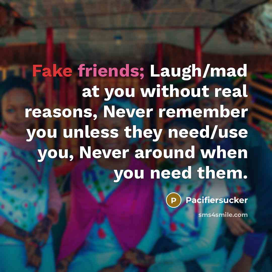 “Fake friends; Laugh/mad at you without real reasons, Never remember…” quote by Pacifiersucker