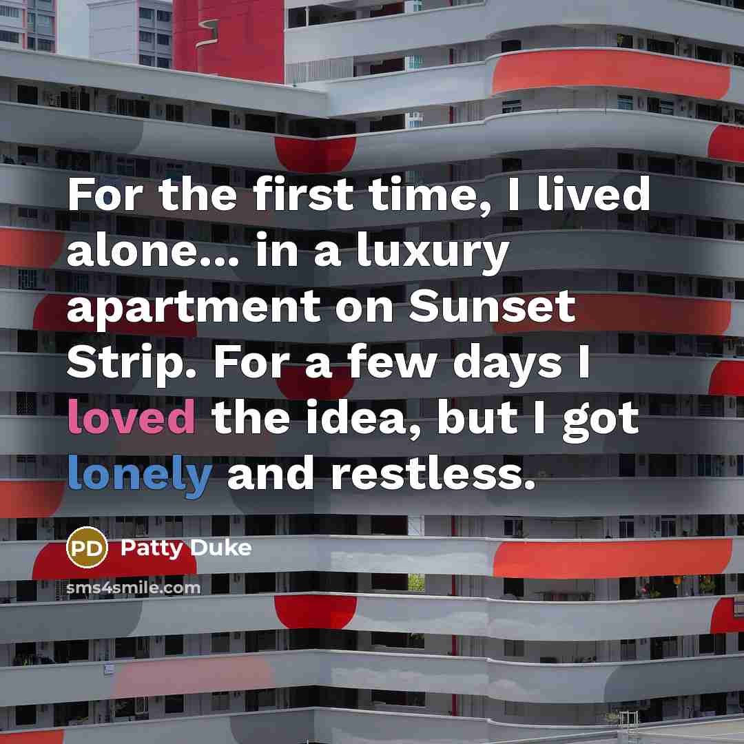 “For the first time, I lived alone... in a luxury…” quote by Patty Duke