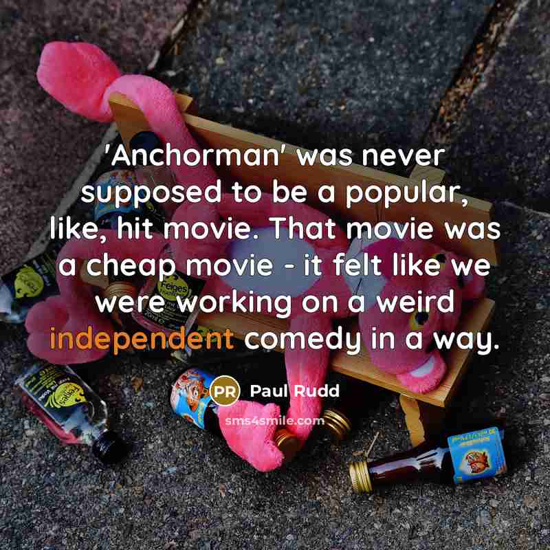 “'Anchorman' was never supposed to be a popular, like, hit…” quote by Paul Rudd