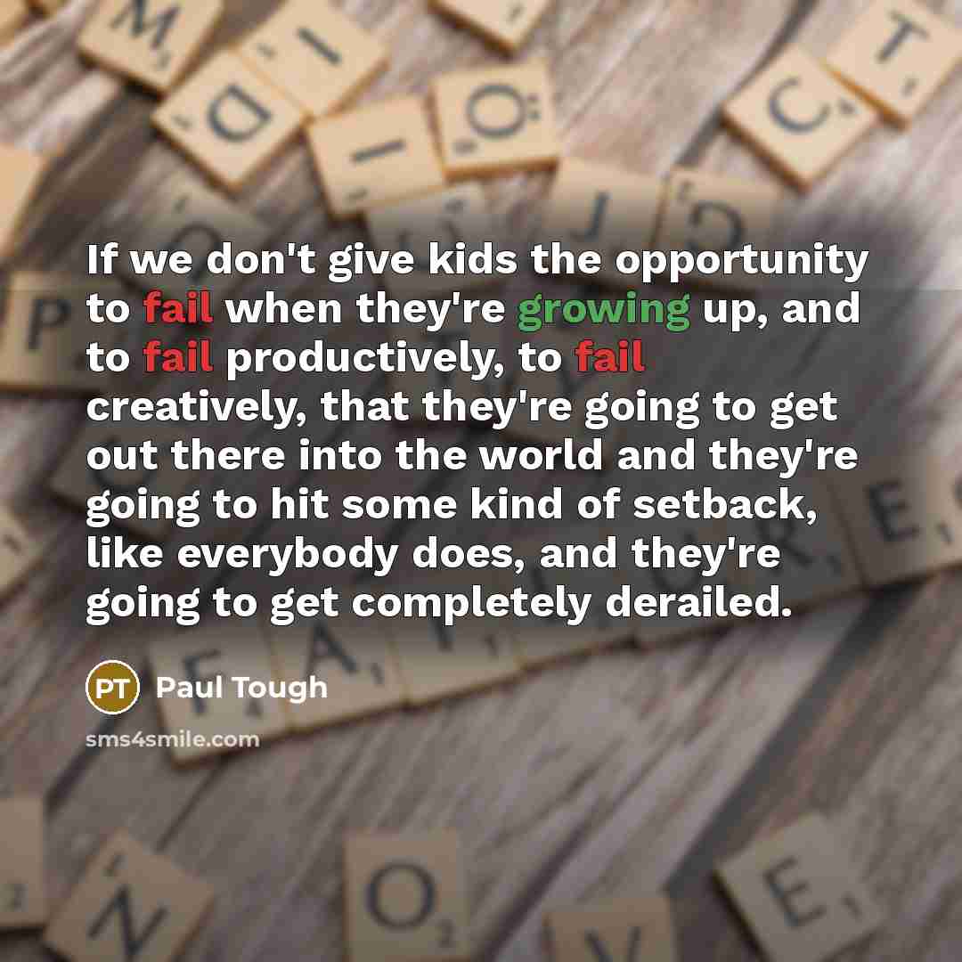 “If we don't give kids the opportunity to fail when…” quote by Paul Tough