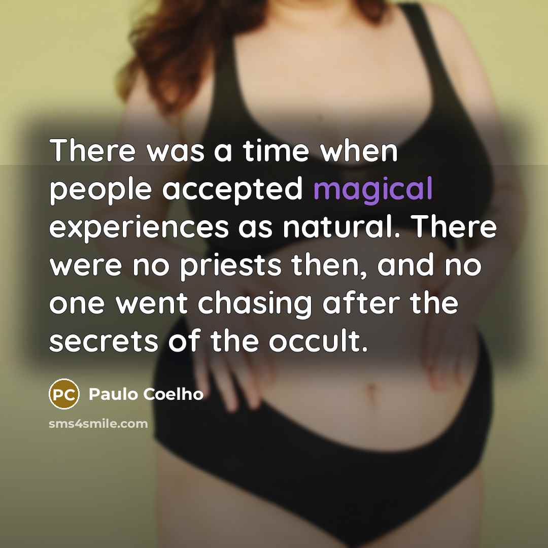 “There was a time when people accepted magical experiences as…” quote by Paulo Coelho