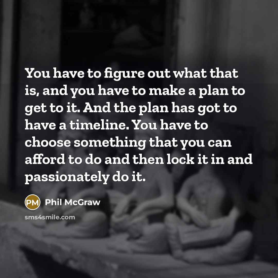 “You have to figure out what that is, and you…” quote by Phil McGraw