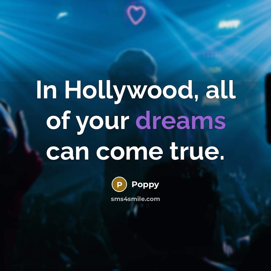 “In Hollywood, all of your dreams can come true.…” quote by Poppy