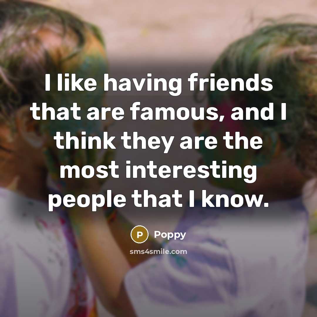 “I like having friends that are famous, and I think…” quote by Poppy