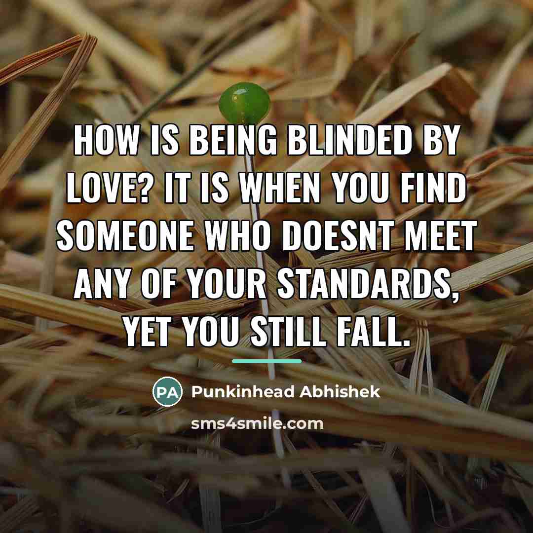 “How is being blinded by Love? It is when you…” quote by Punkinhead Abhishek