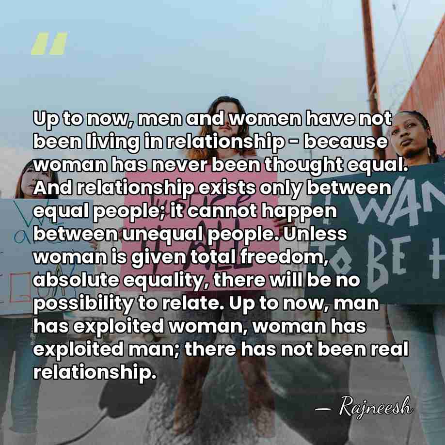 Up to now, men and women have not been living in relationship&hellip; - Rajneesh