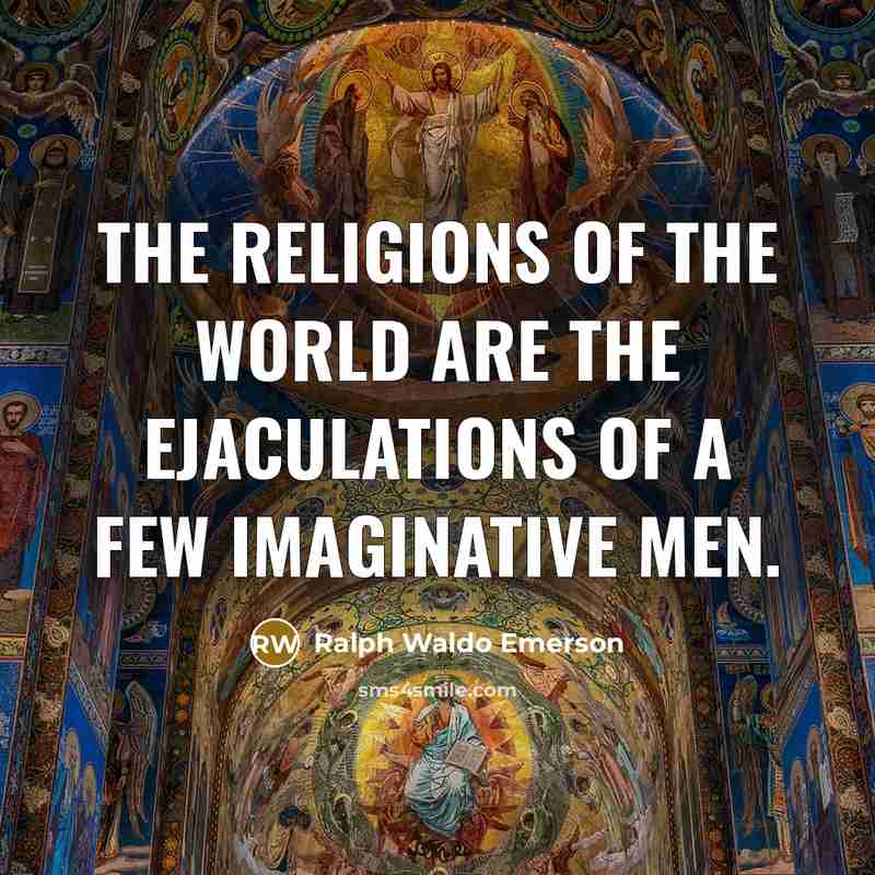 “The religions of the world are the ejaculations of a…” quote by Ralph Waldo Emerson