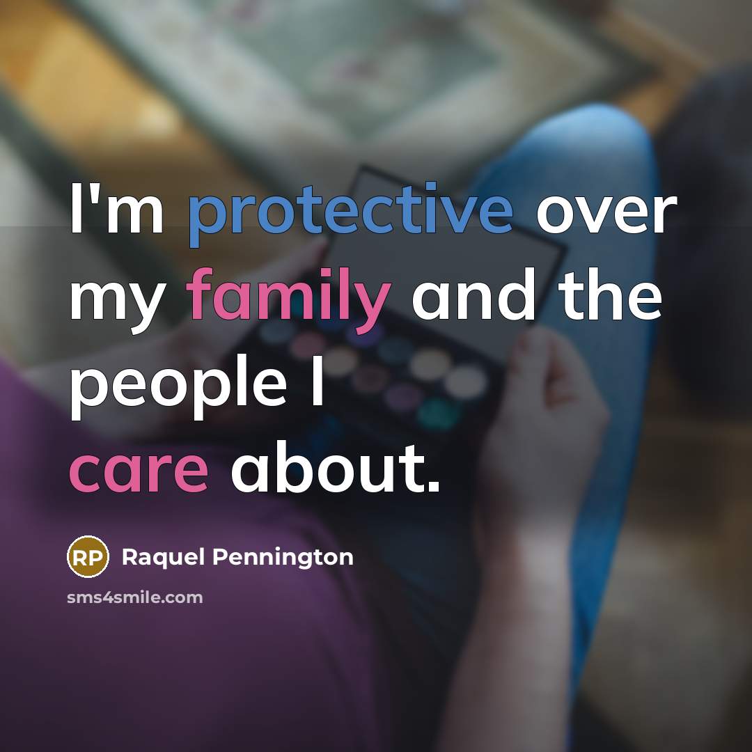 “I'm protective over my family and the people I care…” quote by Raquel Pennington