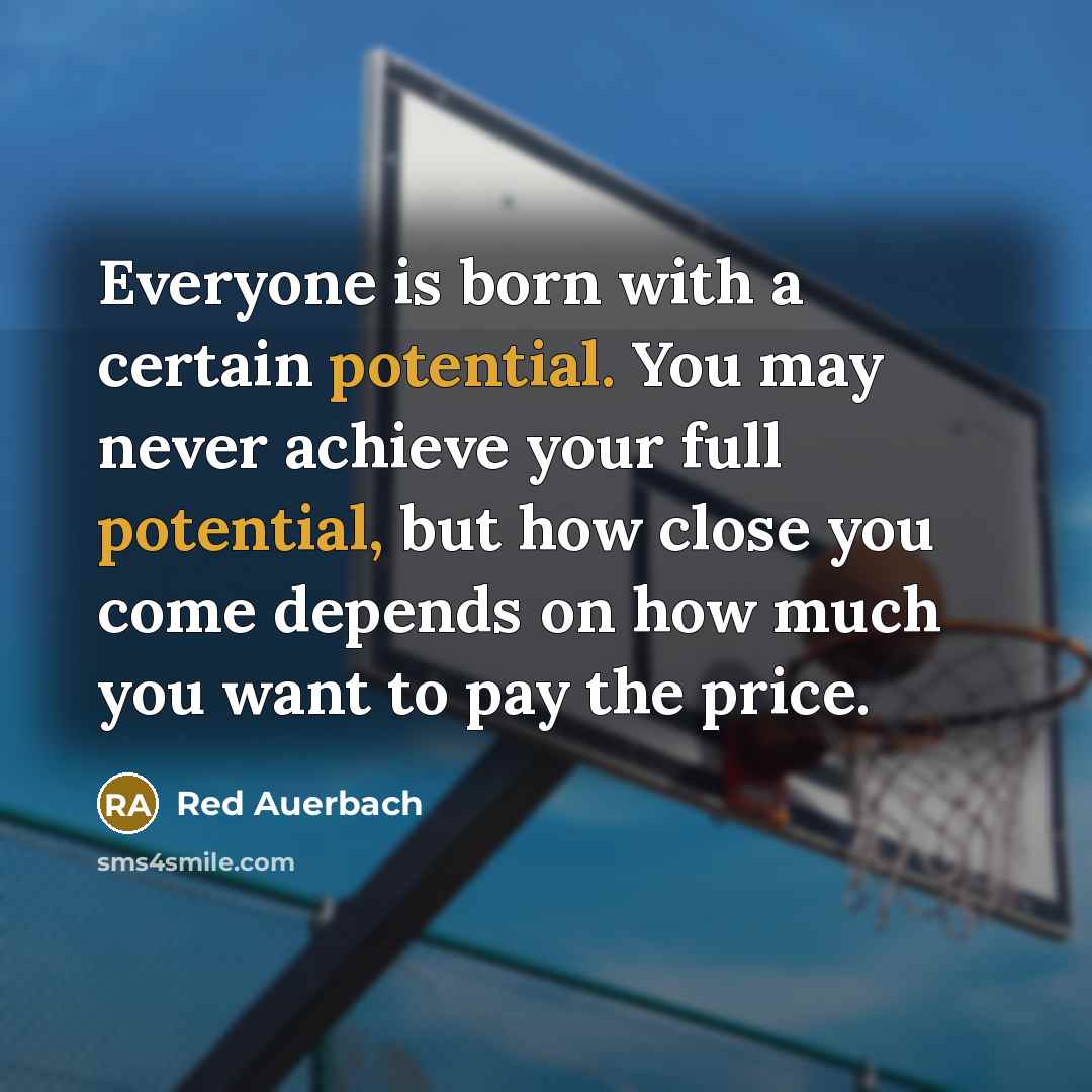 “Everyone is born with a certain potential. You may never…” quote by Red Auerbach