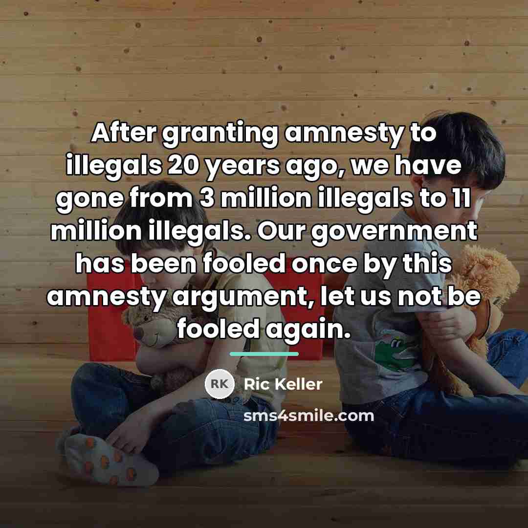 “After granting amnesty to illegals 20 years ago, we have…” quote by Ric Keller