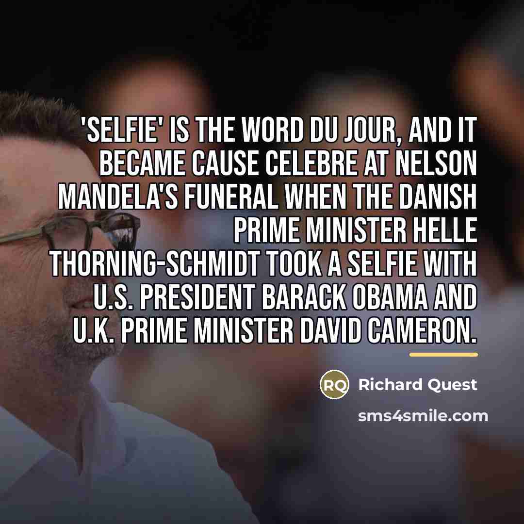 “'Selfie' is the word du jour, and it became cause…” quote by Richard Quest