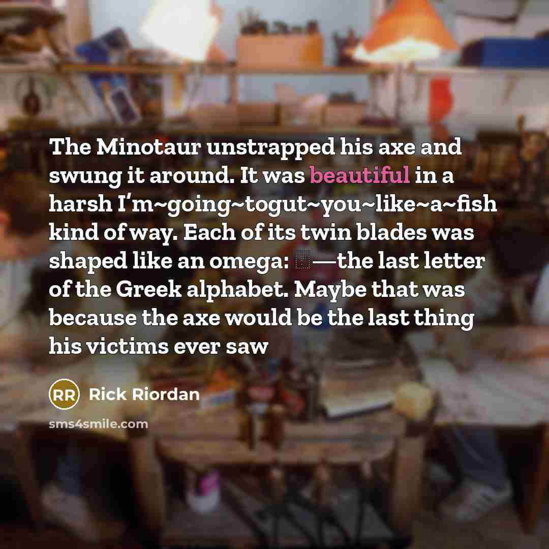“The Minotaur unstrapped his axe and swung it around. It…” quote by Rick Riordan