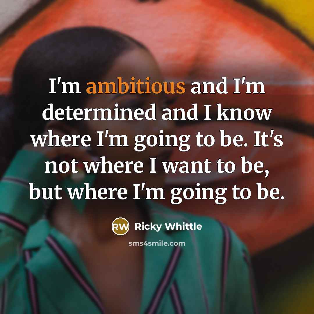 “I'm ambitious and I'm determined and I know where I'm…” quote by Ricky Whittle