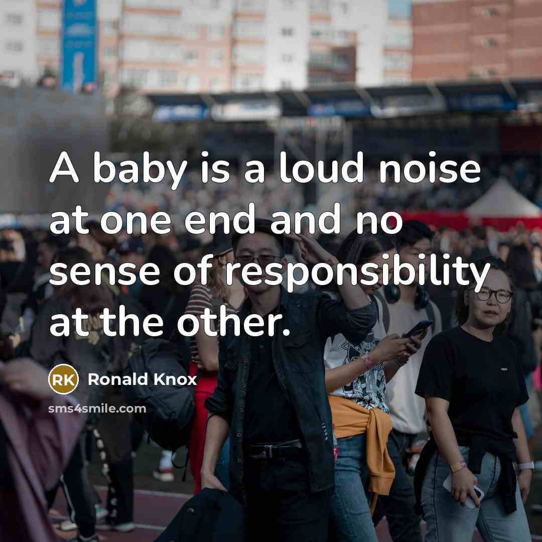 “A baby is a loud noise at one end and…” quote by Ronald Knox