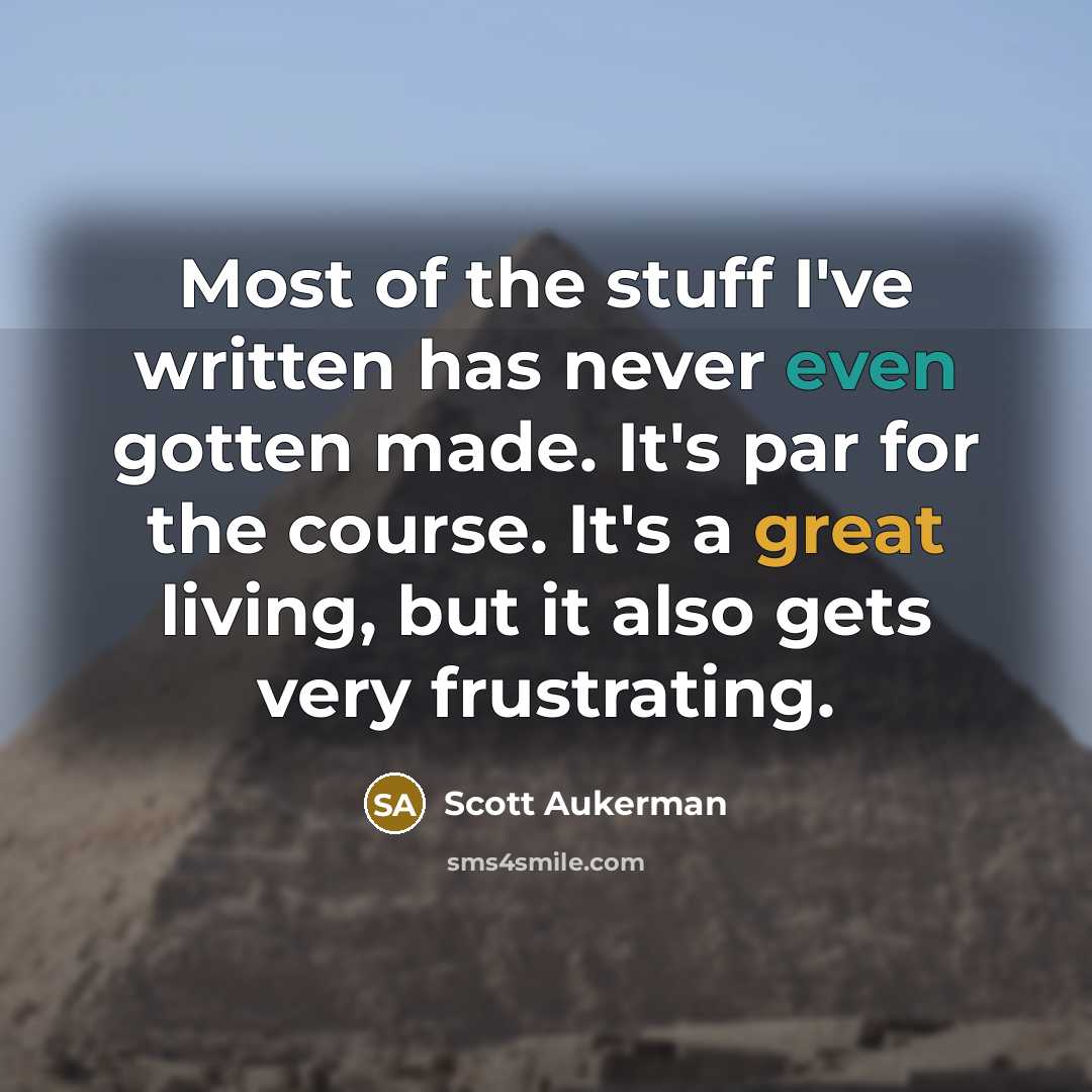 “Most of the stuff I've written has never even gotten…” quote by Scott Aukerman