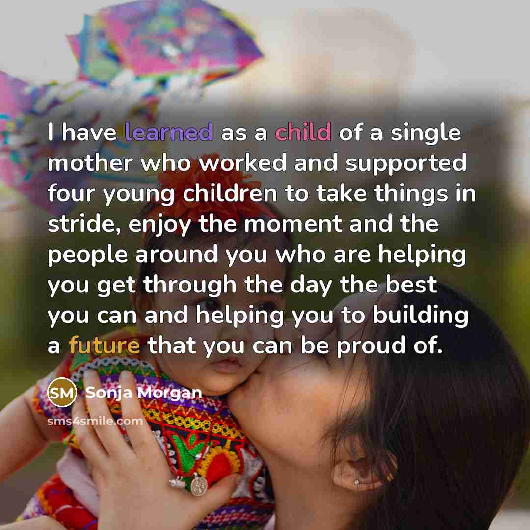 “I have learned as a child of a single mother…” quote by Sonja Morgan