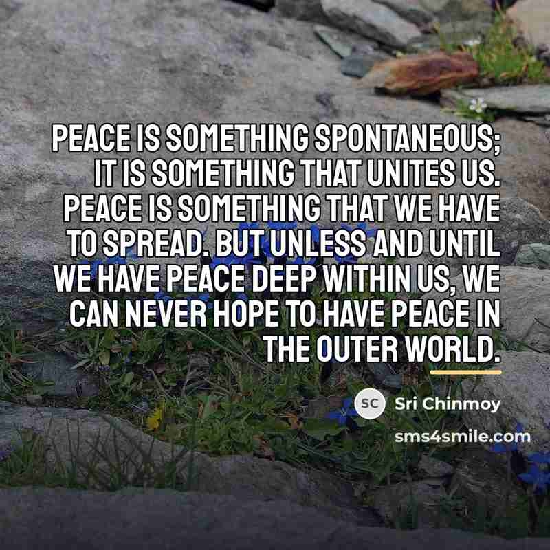 “Peace is something spontaneous; it is something that unites us.…” quote by Sri Chinmoy