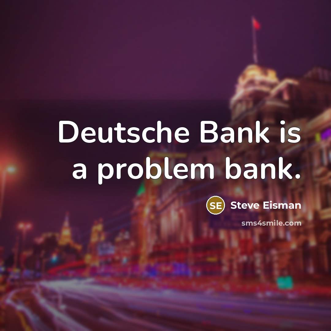 “Deutsche Bank is a problem bank.…” quote by Steve Eisman