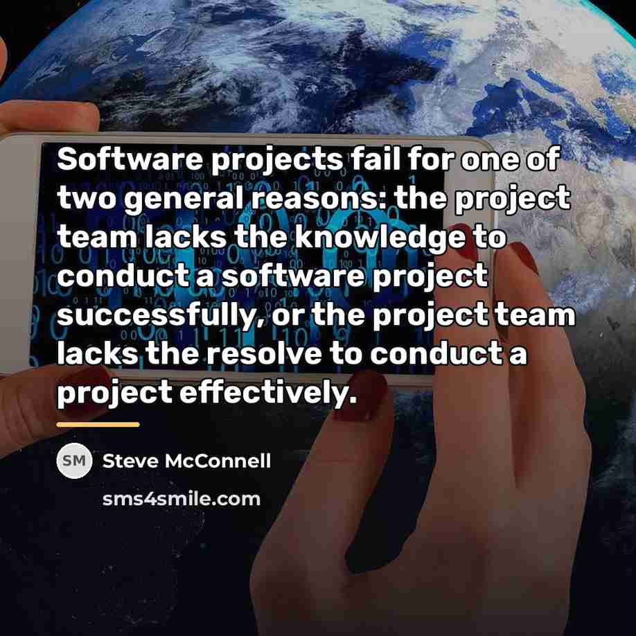“Software projects fail for one of two general reasons: the…” quote by Steve McConnell
