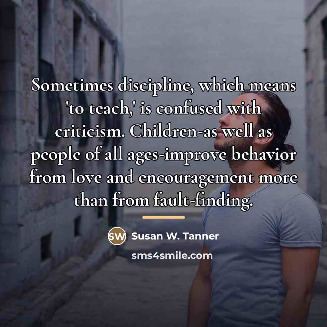 “Sometimes discipline, which means 'to teach,' is confused with criticism.…” quote by Susan W. Tanner