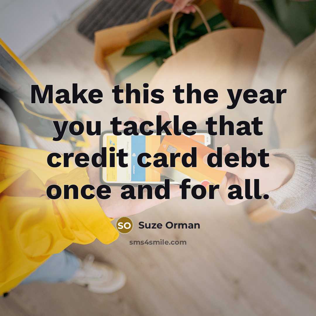 “Make this the year you tackle that credit card debt…” quote by Suze Orman