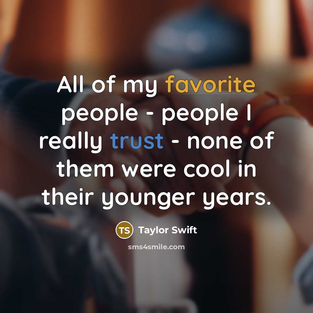 “All of my favorite people - people I really trust…” quote by Taylor Swift