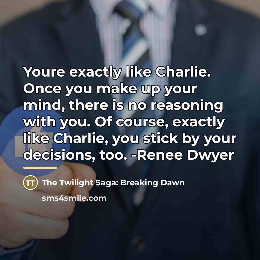 “Youre exactly like Charlie. Once you make up your mind,…” quote by The Twilight Saga: Breaking Dawn
