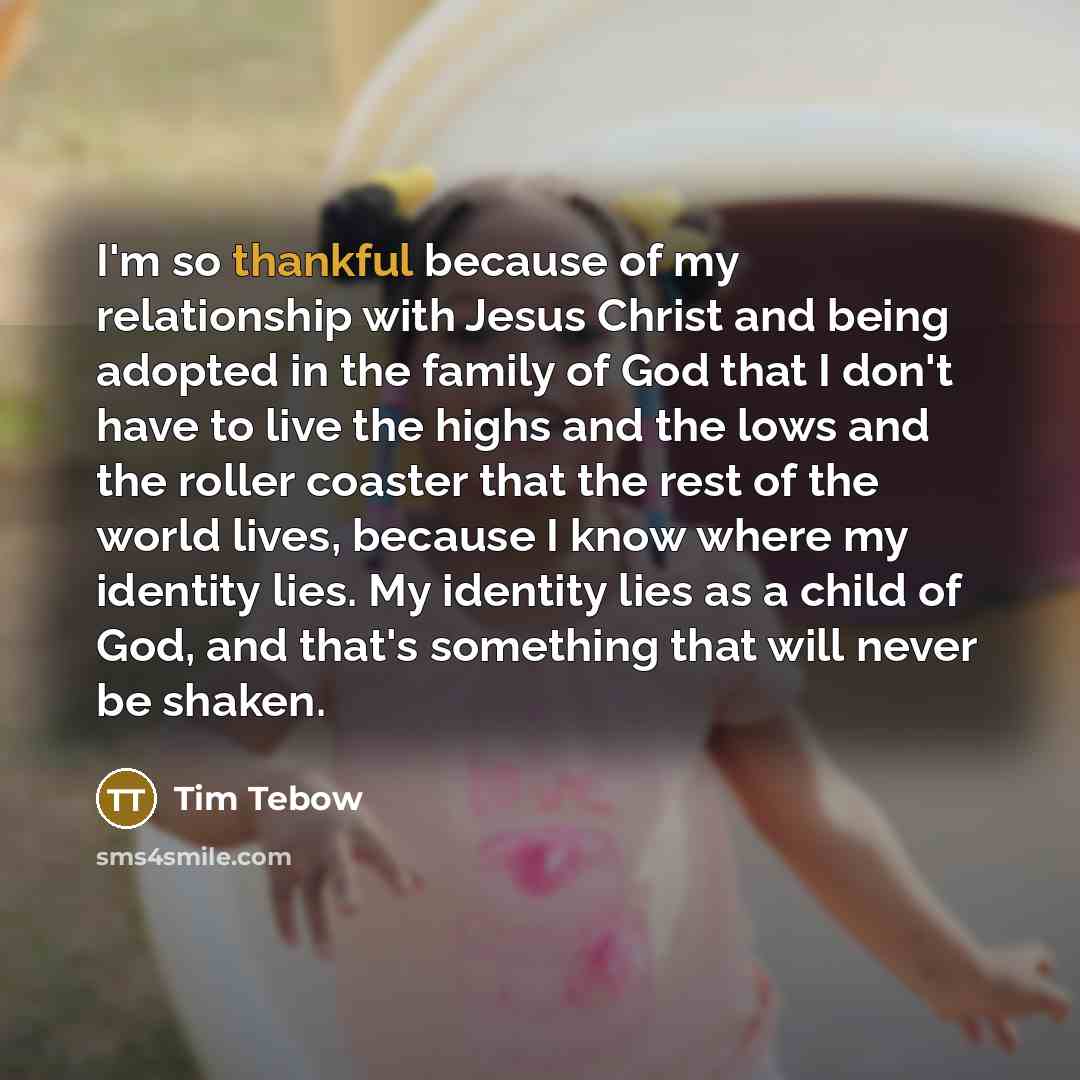 “I'm so thankful because of my relationship with Jesus Christ…” quote by Tim Tebow