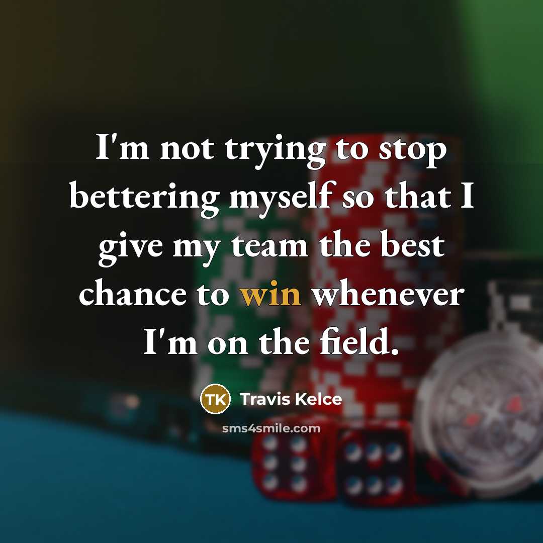 “I'm not trying to stop bettering myself so that I…” quote by Travis Kelce