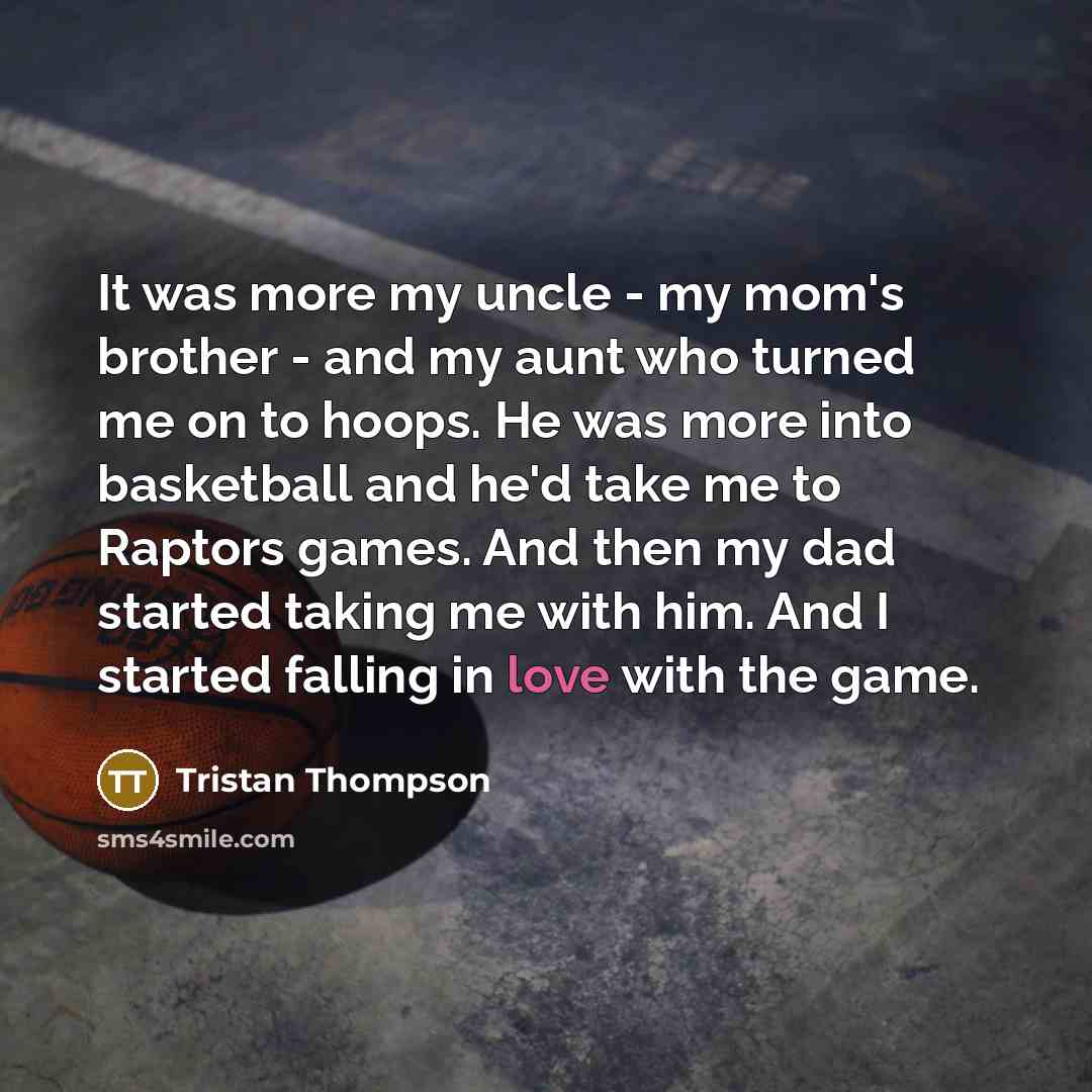 “It was more my uncle - my mom's brother -…” quote by Tristan Thompson