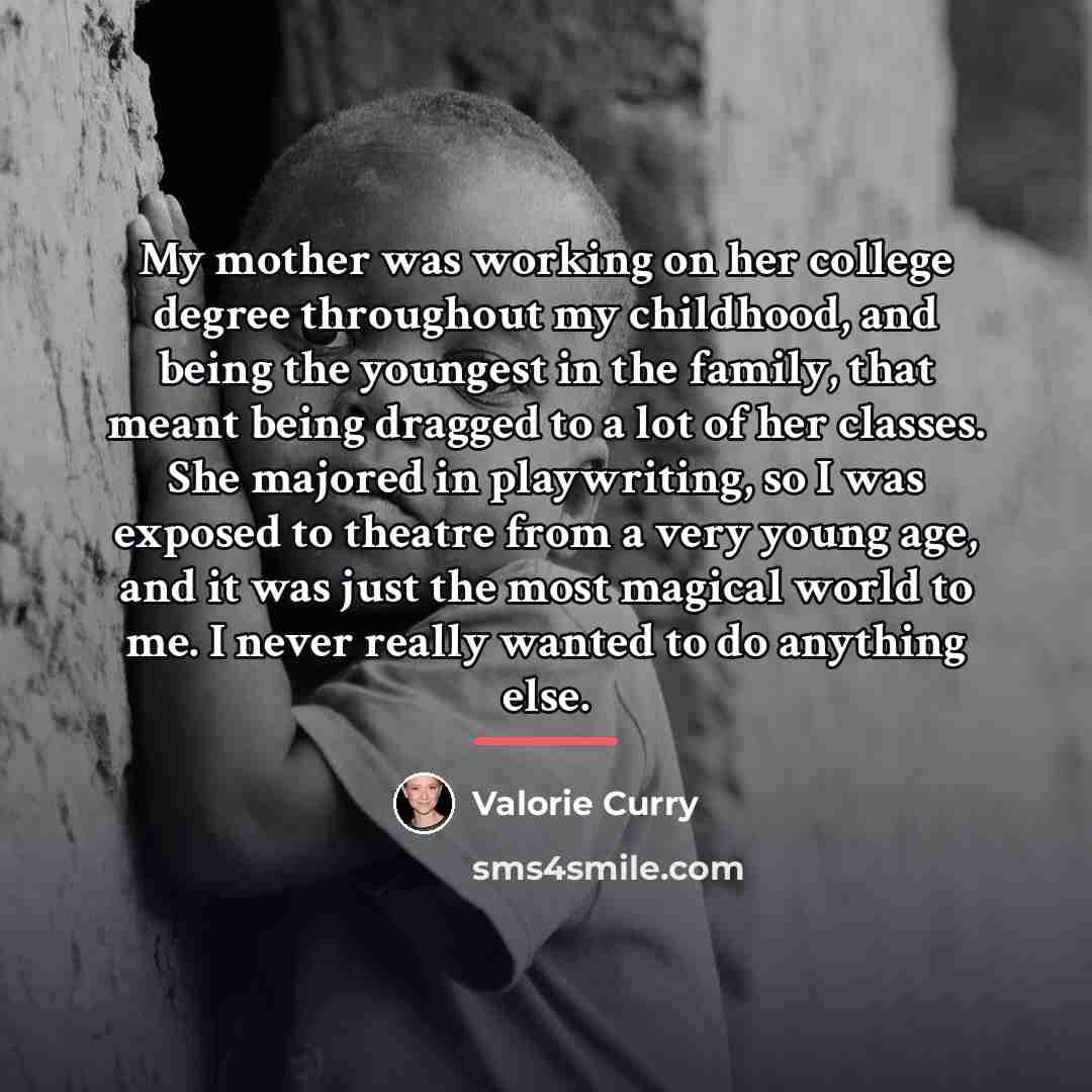 “My mother was working on her college degree throughout my…” quote by Valorie Curry