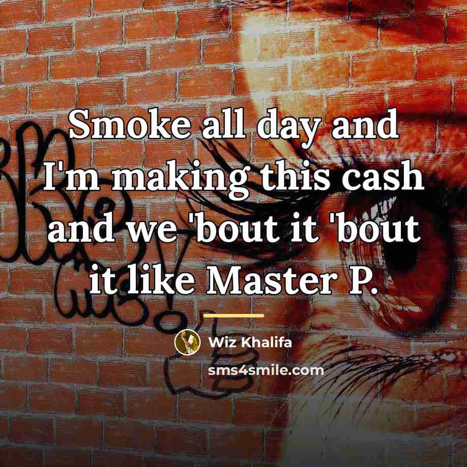 “Smoke all day and I'm making this cash and we…” quote by Wiz Khalifa