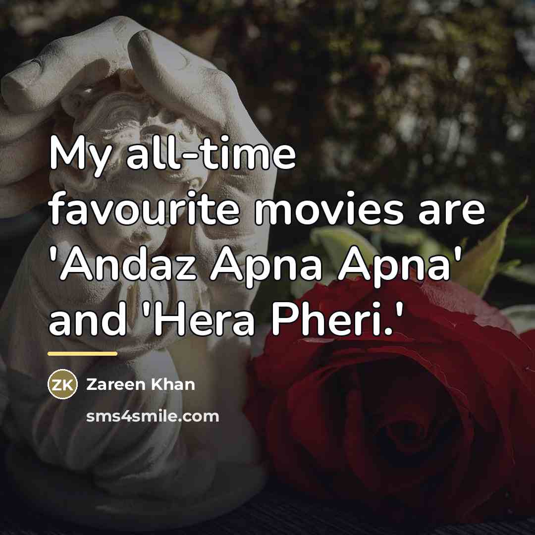“My all-time favourite movies are 'Andaz Apna Apna' and 'Hera…” quote by Zareen Khan