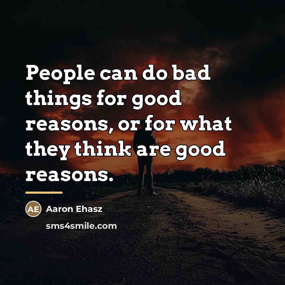 “People can do bad things for good reasons, or for…” quote by Aaron Ehasz
