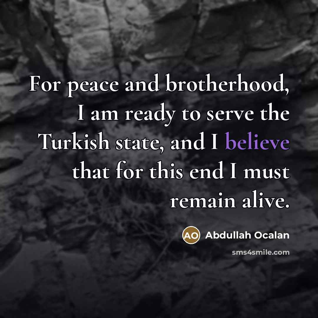 “For peace and brotherhood, I am ready to serve the…” quote by Abdullah Ocalan