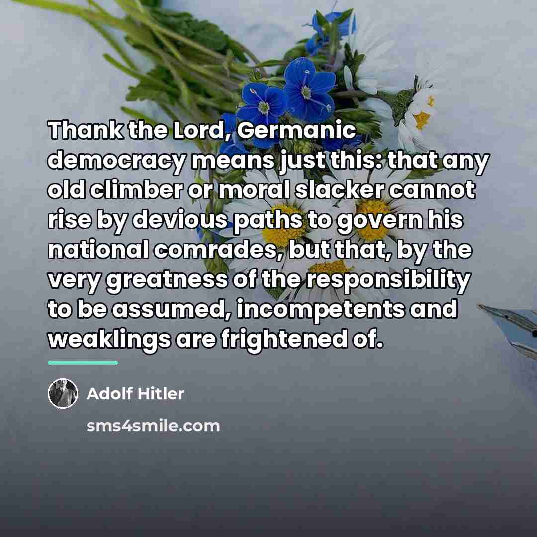“Thank the Lord, Germanic democracy means just this: that any…” quote by Adolf Hitler