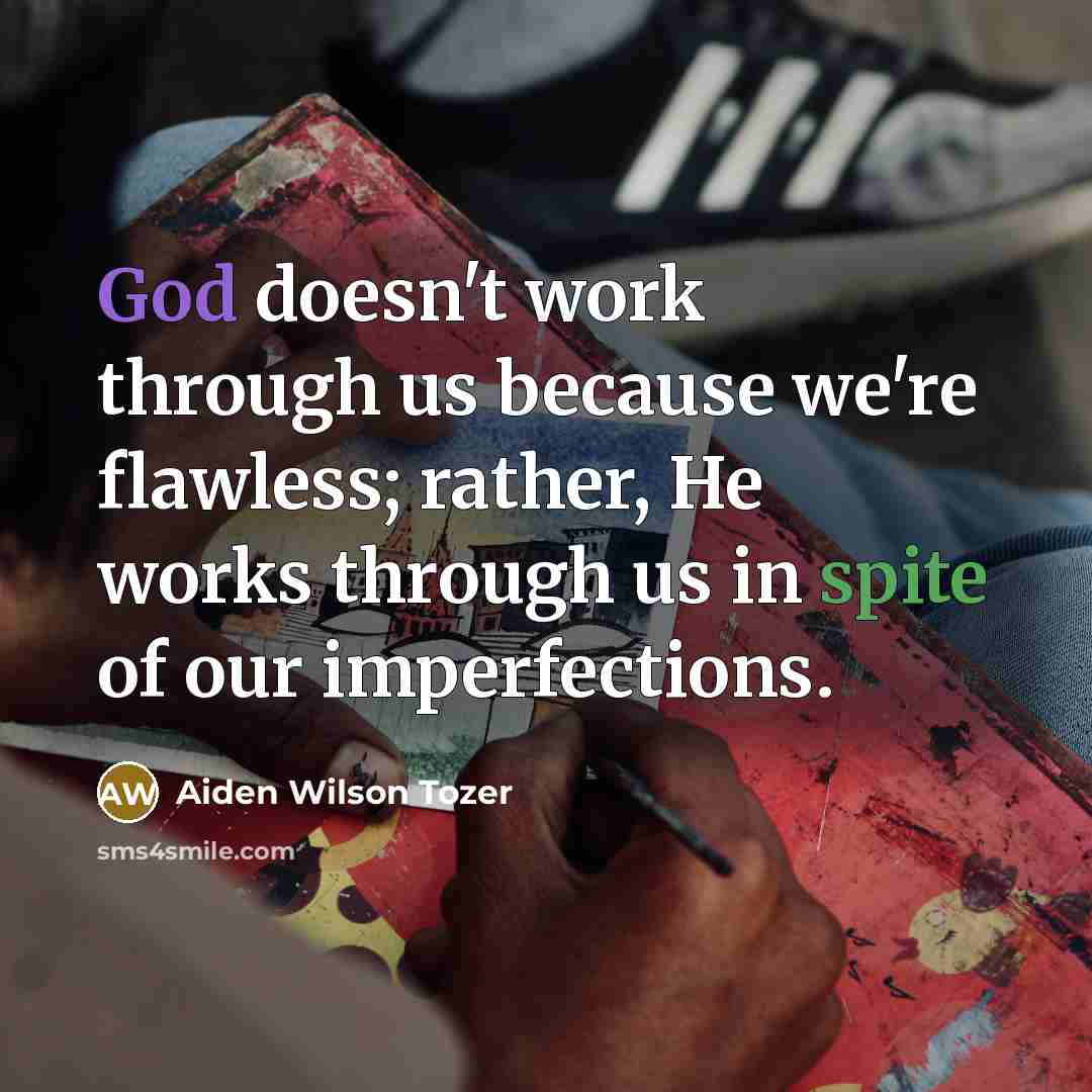 “God doesn't work through us because we're flawless; rather, He…” quote by Aiden Wilson Tozer
