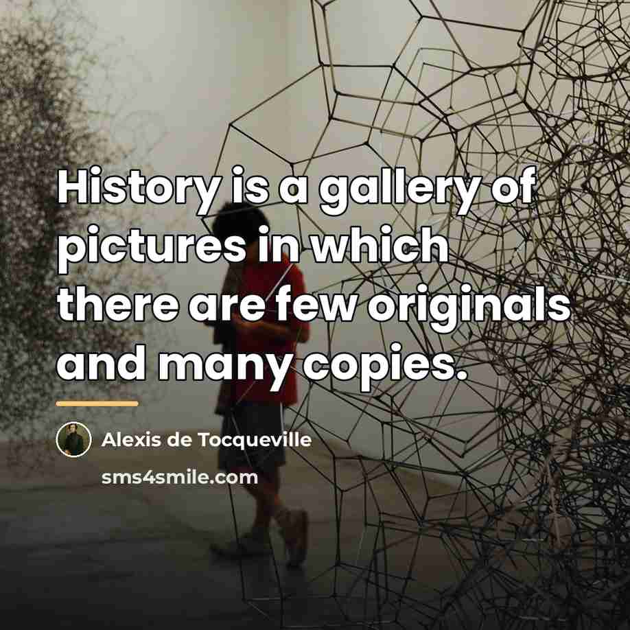 “History is a gallery of pictures in which there are…” quote by Alexis de Tocqueville