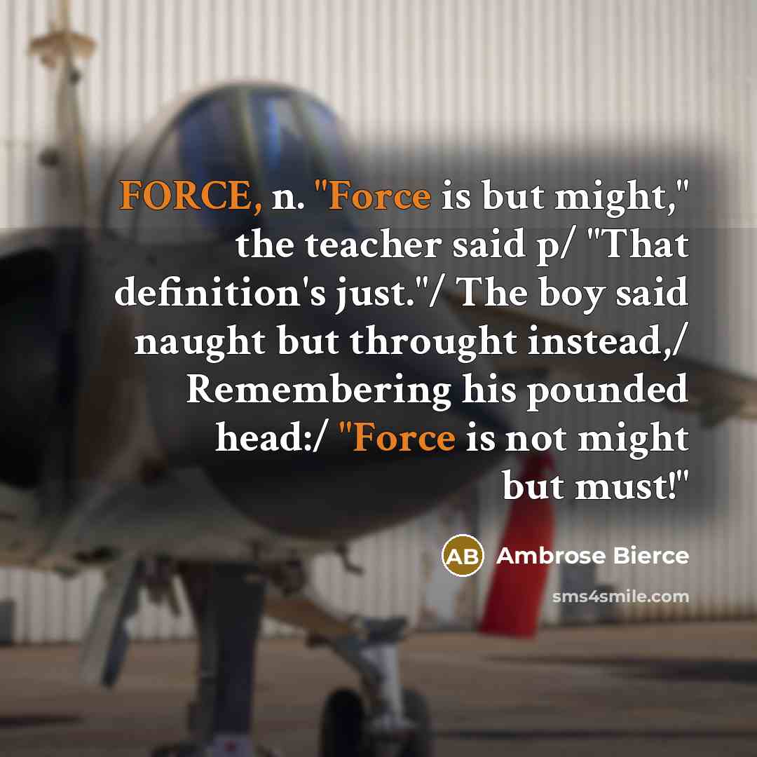 “FORCE, n. "Force is but might," the teacher said p/…” quote by Ambrose Bierce