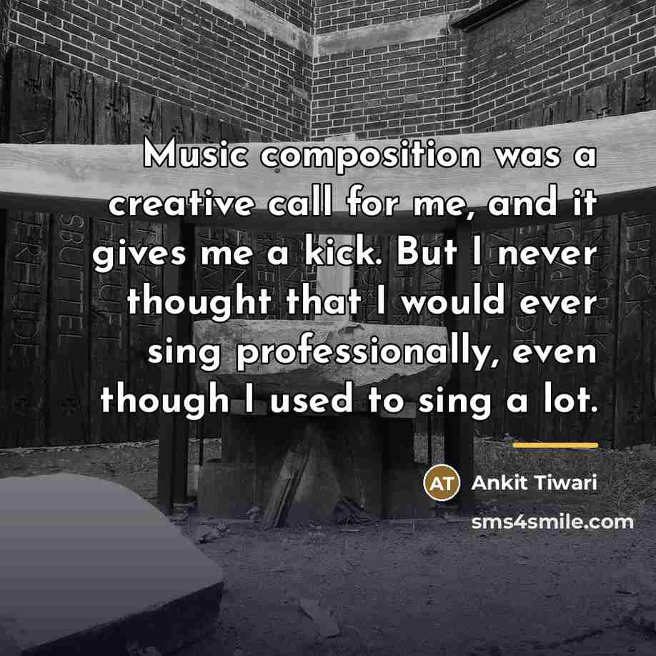 “Music composition was a creative call for me, and it…” quote by Ankit Tiwari