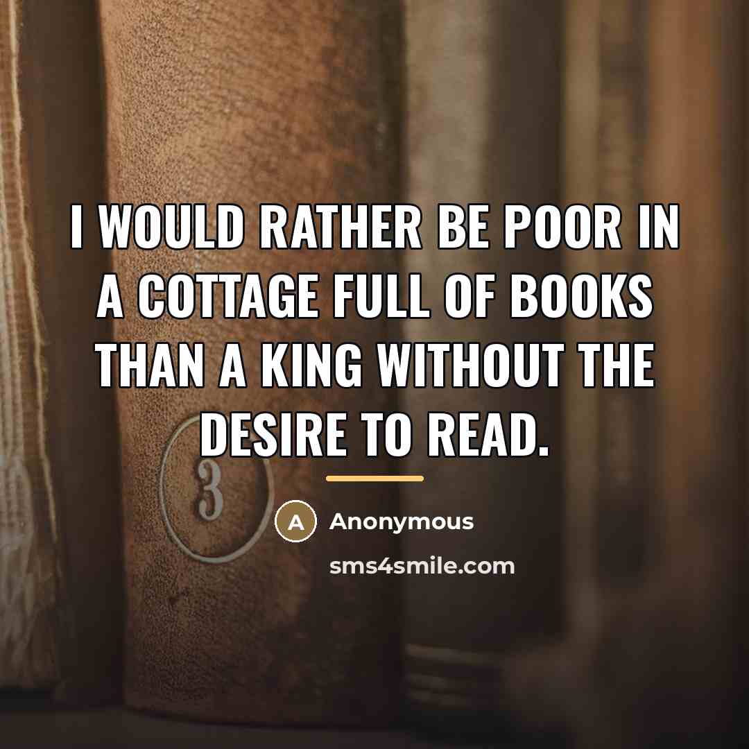 “I would rather be poor in a cottage full of…” quote by Anonymous
