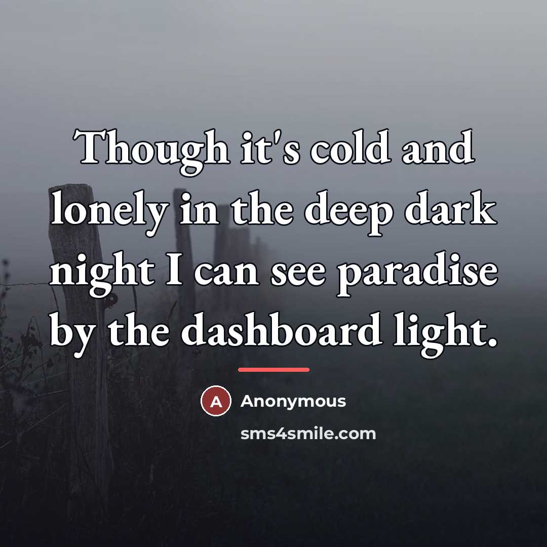 “Though it's cold and lonely in the deep dark night…” quote by Anonymous