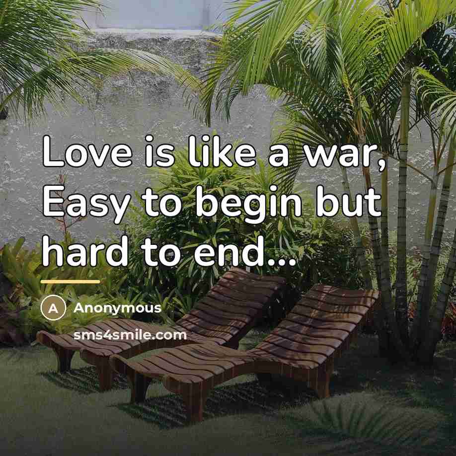 “Love is like a war, Easy to begin but hard…” quote by Anonymous